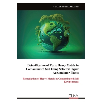 预订 Detoxification of Toxic Heavy Metals in Contaminated Soil Using Selected Hyper Accumulator Plants: 9789999329941