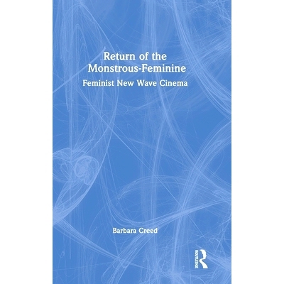 预订 Return of the Monstrous-Feminine: Feminist New Wave Cinema 怪物妇女的回归：女权主义新浪潮电影: 9780367478179