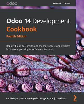 [预订]Odoo 14 Development Cookbook - Fourth Edition: Rapidly build, customize, and manage secure and effic 9781800200319