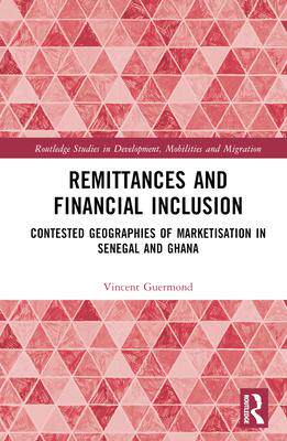 [预订]Remittances and Financial Inclusion: Contested Geographies of Marketisation in Senegal and Ghana 9780367626181