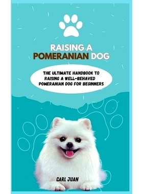 预订 Pomeranian Dog: The Ultimate Handbook To Raisi ng A Well-Behaved Pomeranian Dog For Beginners: 9798874063184
