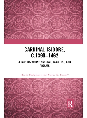 预订 Cardinal Isidore (c.1390–1462): A Late Byzantine Scholar, Warlord, and Prelate 红衣主教伊西多尔（c.1390-1462）：拜