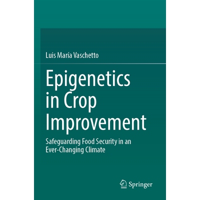 预订 Epigenetics in Crop Improvement: Safeguarding Food Security in an Ever-Changing Climate 9783031731785