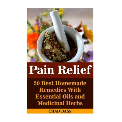 预订 Pain Relief: 20 Best Homemade Remedies With Essential Oils and Medicinal Herbs: (Psychoactive Herbal Remedies): 978