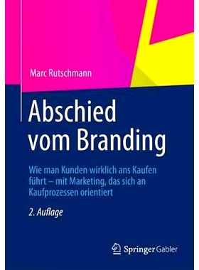 预订 Abschied vom Branding: Wie man Kunden wirklich ans Kaufen führt – mit Marketing, das sich an Kaufprozessen orient