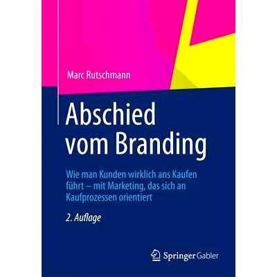 预订 Abschied vom Branding: Wie man Kunden wirklich ans Kaufen führt – mit Marketing, das sich an Kaufprozessen orient