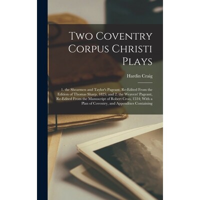 预订 Two Coventry Corpus Christi Plays: 1. the Shearmen and Taylor’s Pageant, Re-Edited From the Edition of Thomas Shar