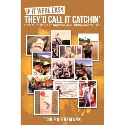 预订 If It Were Easy, They’d Call It Catchin’: How Journaling Can Improve Your Fishing and Yourself: 9781480894211