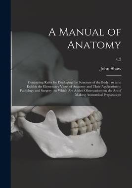 [预订]A Manual of Anatomy: Containing Rules for Displaying the Structure of the Body: so as to Exhibit the 9781014559043