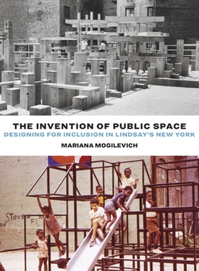 预订 The Invention of Public Space: Designing for Inclusion in Lindsay’s New York 公共空间的发明：为林赛的《纽约》设计: