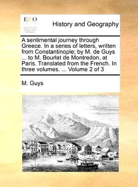 预订 A Sentimental Journey Through Greece. in a Series of Letters, Written from Constantinople; By M. de Guys ... to M.