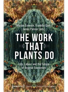 预订 The Work That Plants Do: Life, Labour and the Future of Vegetal Economies: 9783837655346