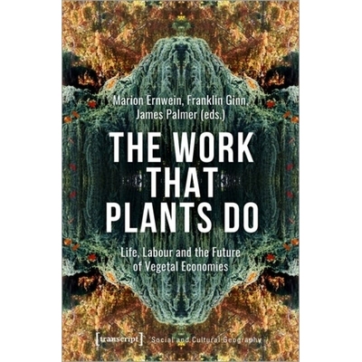 预订 The Work That Plants Do: Life, Labour and the Future of Vegetal Economies: 9783837655346
