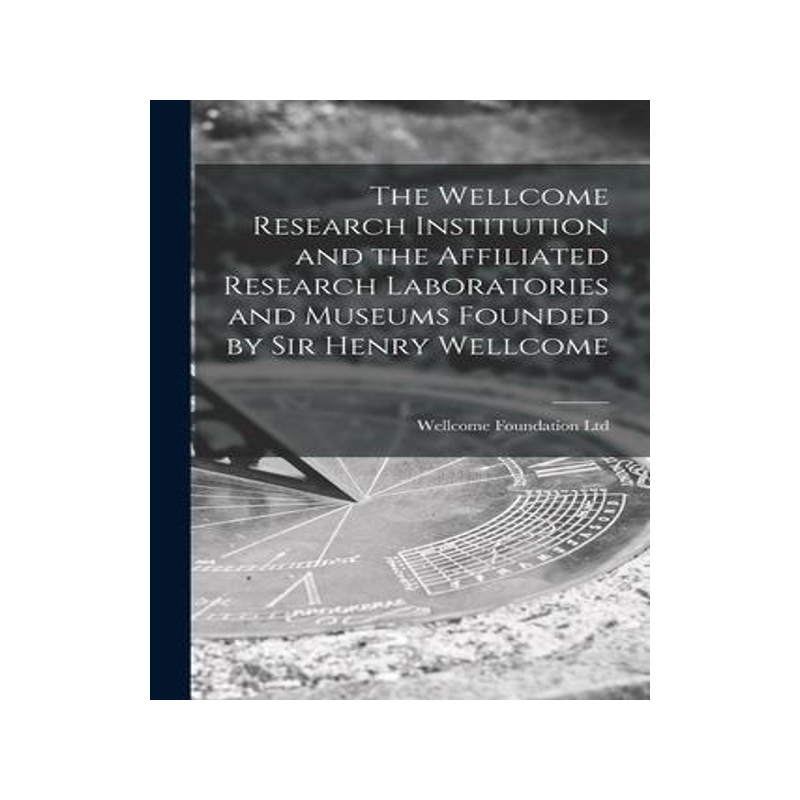 [预订]The Wellcome Research Institution and the Affiliated Research Laboratories and Museums Founded by Si 9781013550669