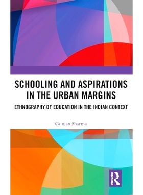 预订 Schooling and Aspirations in the Urban Margins: Ethnography of Education in the Indian Context 城市边缘的教育和愿望