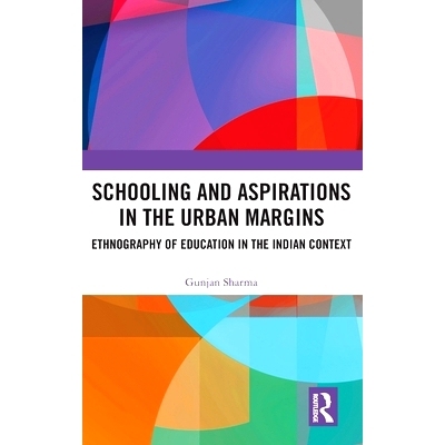 预订 Schooling and Aspirations in the Urban Margins: Ethnography of Education in the Indian Context 城市边缘的教育和愿望