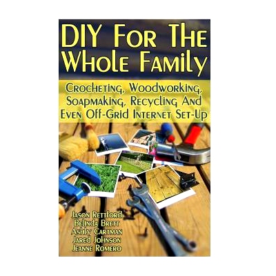 预订 DIY For The Whole Family: Crocheting, Woodworking, Soapmaking, Recycling And Even Off-Grid Internet Set-Up: (DIY Pr