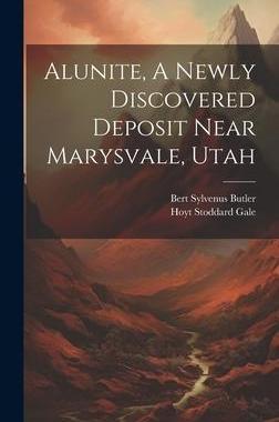 [预订]Alunite, A Newly Discovered Deposit Near Marysvale, Utah 9781020539299