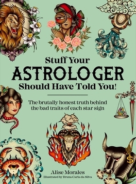 预订 Stuff Your Astrologer Should Have Told You: The Brutally Honest Truth Behind the Bad Traits of Each Star Sign: 9781