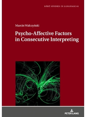 预订 Psycho-Affective Factors in Consecutive Interpreting 交替传译中的心理影响因素: 9783631780268