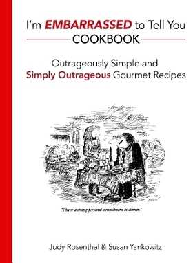 预订 I’m Embarrassed to Tell You Cookbook: Outrageously Simple and Simply Outrageous Gourmet Recipes: 9781505438772