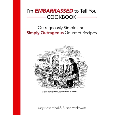 预订 I’m Embarrassed to Tell You Cookbook: Outrageously Simple and Simply Outrageous Gourmet Recipes: 9781505438772