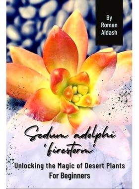 预订 Sedum adolphi ’Firestorm’: Unlocking the Magic of Desert Plants, For Beginners: 9798871206638