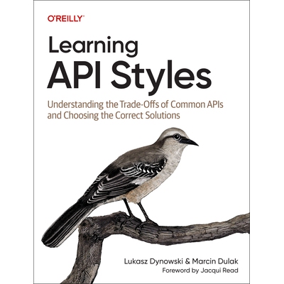 预订 Learning API Styles Understanding the Trade-Offs of Common APIs and Choosing the Correct Solutions 9781098153991