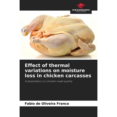 预订 Effect of thermal variations on moisture loss in chicken carcasses: A dissertation on chicken meat quality 温度变化
