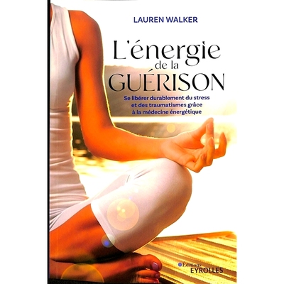 预订 L’énergie de la guérison : se libérer durablement du stress et des traumatismes grâce à la médecine énergé