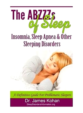 预订 The ABZZZ’s of Sleep: Insomnia, Sleep Apnea & Other Sleeping Disorders: A Definitive Guide for Problematic Sleeper