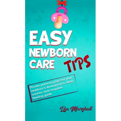 预订 Easy Newborn Care Tips: Proven Parenting Tips For Your Newborn’s Development, Sleep Solution And Complete Feeding