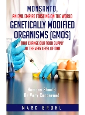 预订 Monsanto, An Evil Empire Foisting On The World Genetically Modified Organisms (GMOs) That Change Our Food Supply At