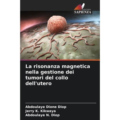 预订 La risonanza magnetica nella gestione dei tumori del collo dell’utero 9786209562112