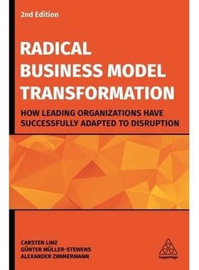 预订 Radical Business Model Transformation: How Leading Organizations Have Successfully Adapted to Disruption 彻底的商业