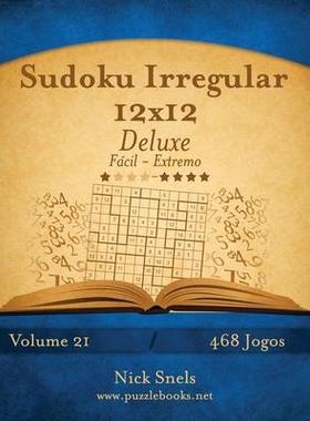 [预订]Sudoku Irregular 12x12 Deluxe - Facil Ao Extremo - Volume 21 - 468 Jogos 9781514224946