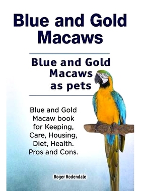 预订 Blue and Gold Macaws. Blue and Gold Macaws as pets. Blue and Gold Macaw book for Keeping, Care, Housing, Diet, Heal