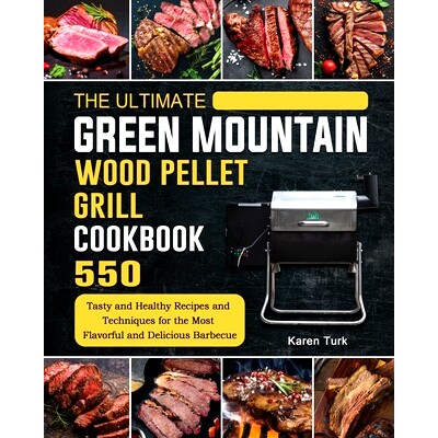 预订 The Ultimate Green Mountain Wood Pellet Grill Cookbook: 550 Tasty and Healthy Recipes and Techniques for the Most F