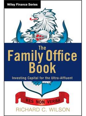The Family Office Book: Investing Capital for the Ultra-Affluent家庭办公室图书：超级富人的投资资本: 9781118185360