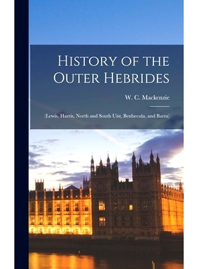 预订 History of the Outer Hebrides: (Lewis, Harris, North and South Uist, Benbecula, and Barra): 9781015581326