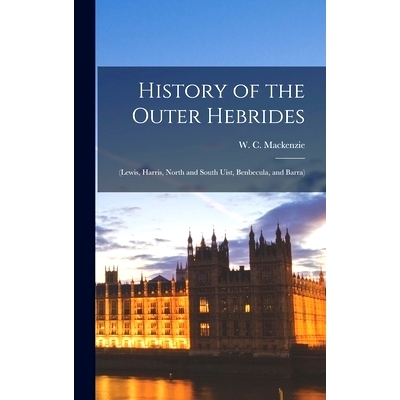 预订 History of the Outer Hebrides: (Lewis, Harris, North and South Uist, Benbecula, and Barra): 9781015581326