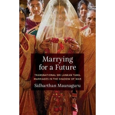 预订 Marrying for a Future: Transnational Sri Lankan Tamil Marriages in the Shadow of War 为未来而结婚：战争阴影中的跨国