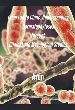[预订]From Lab to Clinic: Understanding Dermatophytoses through Clinical and Mycological Studies 9798223574644