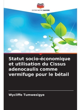 预订 Statut socio-économique et utilisation du Cissus adenocaulis comme vermifuge pour le bétail: 9786209344756