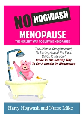 预订 No Hogwash Menopause The Healthy Way To Survive Menopause: The Ultimate, Straight Forward, No Beating Around The Bu