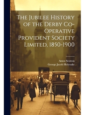 预订 The Jubilee History of the Derby Co-operative Provident Society Limited, 1850-1900: 9781021506283