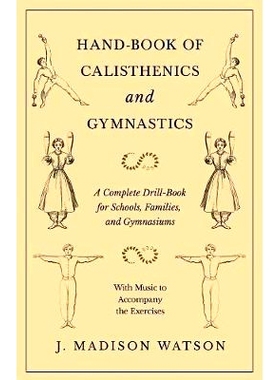 预订 Hand-Book of Calisthenics and Gymnastics - A Complete Drill-Book for Schools, Families, and Gymnasiums - With Music