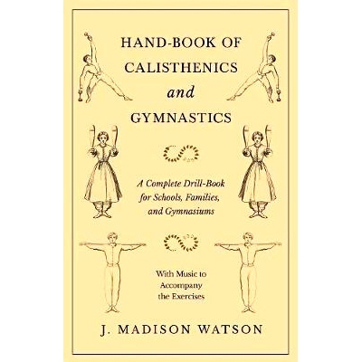 预订 Hand-Book of Calisthenics and Gymnastics - A Complete Drill-Book for Schools, Families, and Gymnasiums - With Music