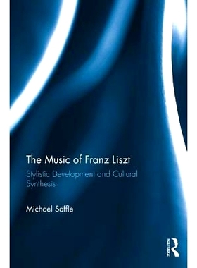 预订 The Music of Franz Liszt: Stylistic Development and Cultural Synthesis 李斯特音乐：体裁发展与文化融合: 978140941173