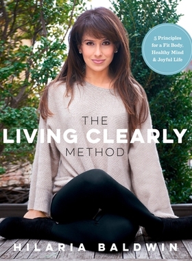 预订 The Living Clearly Method: 5 Principles for a Fit Body, Healthy Mind & Joyful Life: 9781623366988